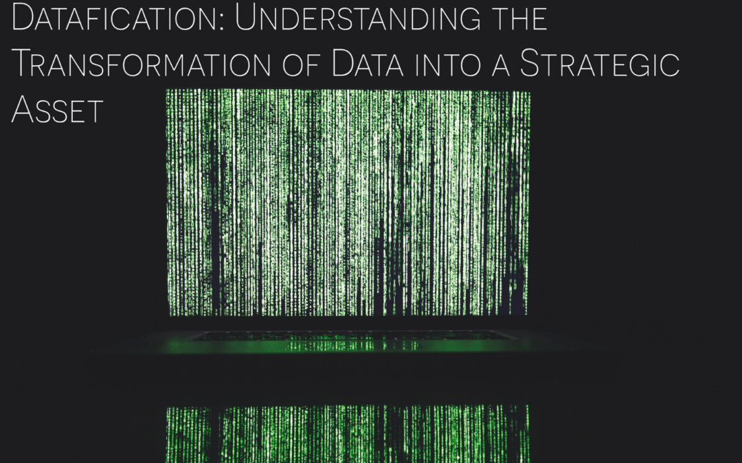 Datafication: The Awe-Inspiring Transformation of Data into A Strategic Asset
